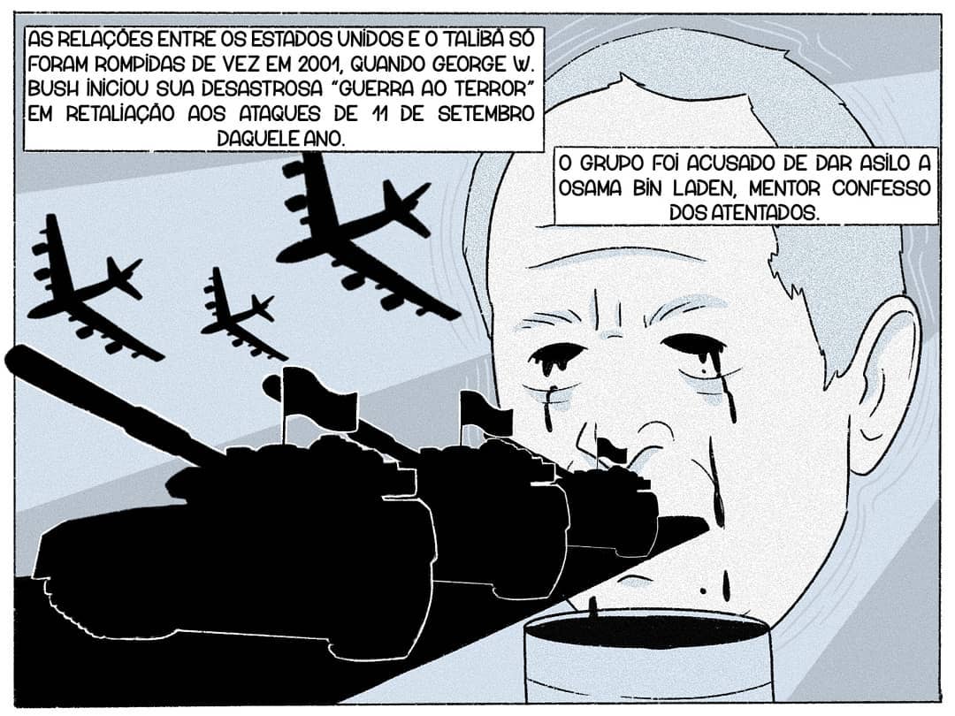 As relações entre os Estados Unidos e o Talibã só foram rompidas de vez em 2001, quando George W. Bush iniciou sua desastrosa “guerra ao terror” em retaliação aos ataques de 11 de setembro daquele ano. O grupo foi acusado de dar asilo a Osama Bin Laden, mentor confesso dos atentados.