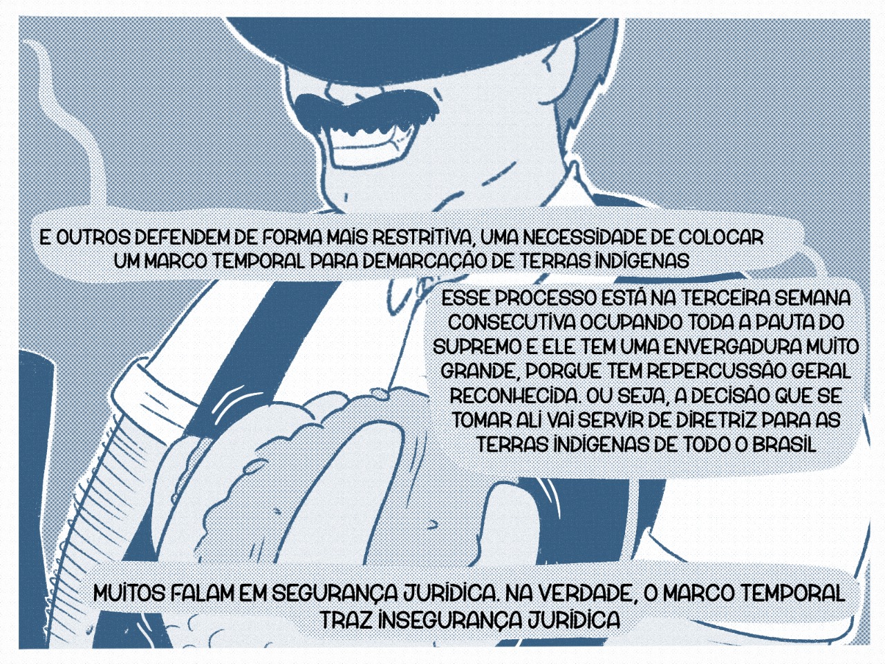 “E outros defendem de forma mais restritiva, uma necessidade de colocar um marco temporal para demarcação de terras indígenas”. “Esse processo está na terceira semana consecutiva ocupando toda a pauta do Supremo e ele tem uma envergadura muito grande, porque tem repercussão geral reconhecida. Ou seja, a decisão que se tomar ali vai servir de diretriz para as terras indígenas de todo o Brasil”. “Muitos falam em segurança jurídica. Na verdade, o marco temporal traz insegurança jurídica”.