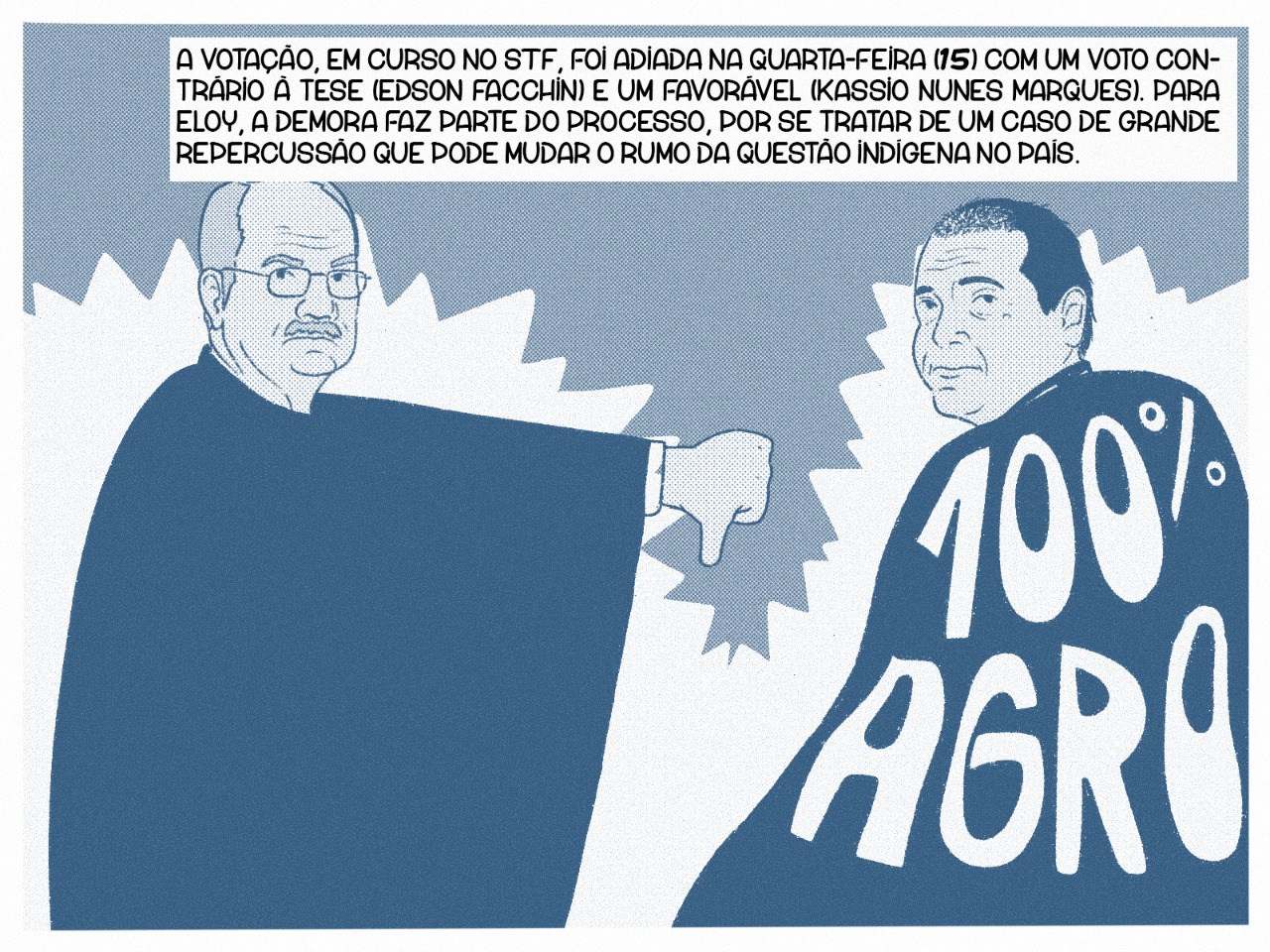 A votação, em curso no STF, foi adiada na quarta-feira (15) com um voto contrário à tese (Edson Facchin) e um favorável (Kassio Nunes Marques). Para Eloy, a demora faz parte do processo, por se tratar de um caso de grande repercussão que pode mudar o rumo da questão indígena no país.