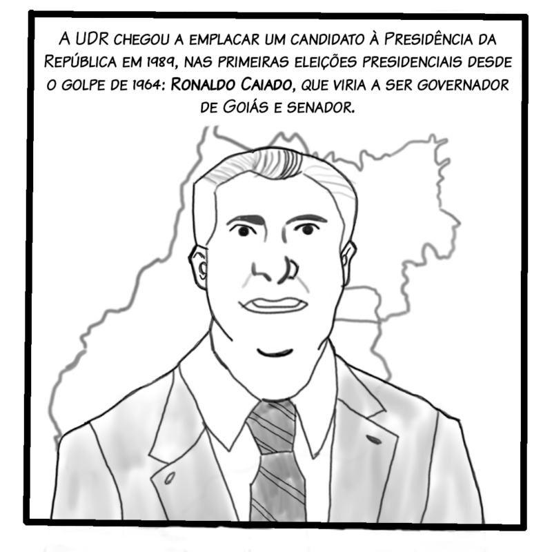 A UDR chegou a emplacar um candidato à Presidência da República em 1989, nas primeiras eleições presidenciais desde o golpe de 1964: Ronaldo Caiado, que viria a ser governador de Goiás e senador.