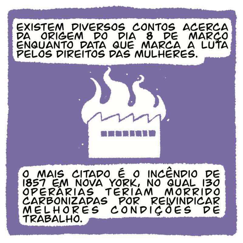 Q1: Existem diversos contos acerca da origem do Dia 8 de março enquanto data que marca a luta pelos direitos das mulheres. O mais citado é o incêndio de 1857 em Nova York, no qual 130 operárias morreram carbonizadas por reivindicar melhores condições de trabalho.