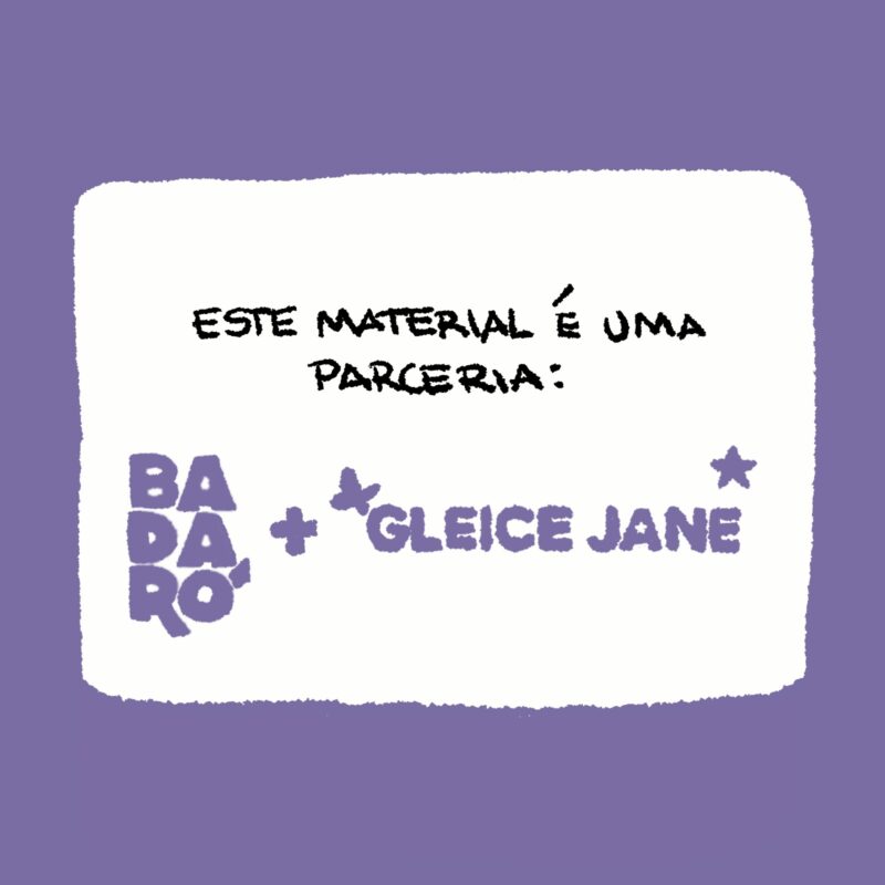 Este material é uma parceria: Badaró + Gleice Jane