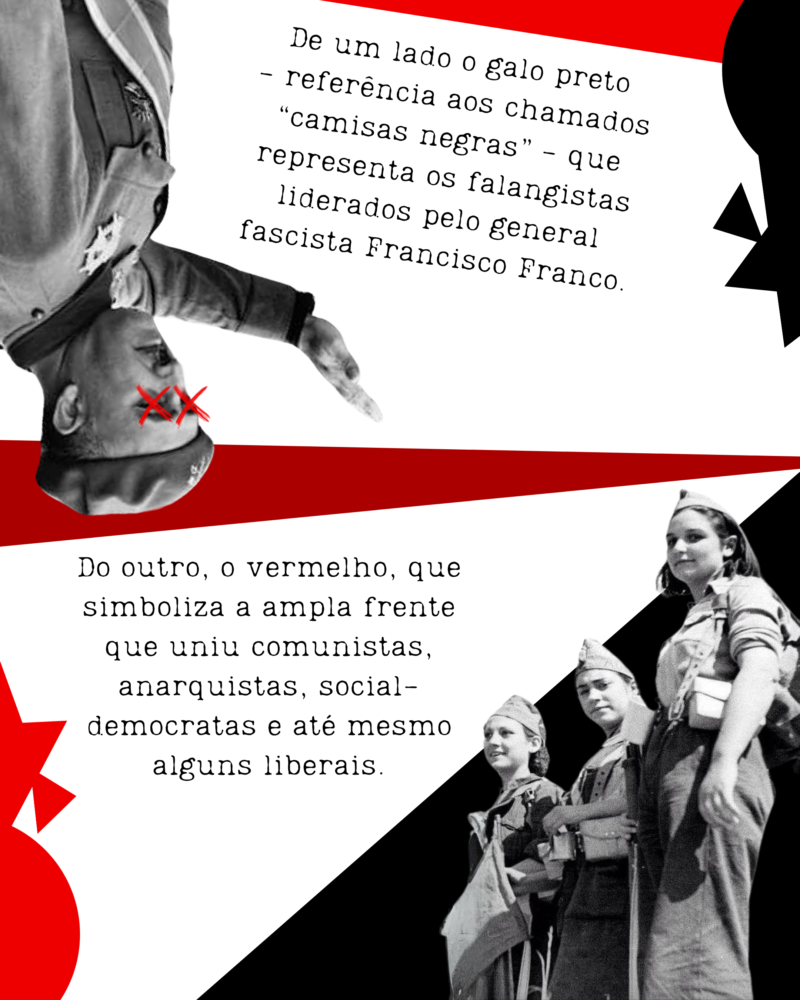 O preto, que representa os falangistas do general fascista Francisco Franco; e o vermelho, que simboliza a ampla frente que uniu comunistas, anarquistas, social-democratas e até mesmo alguns liberais.
