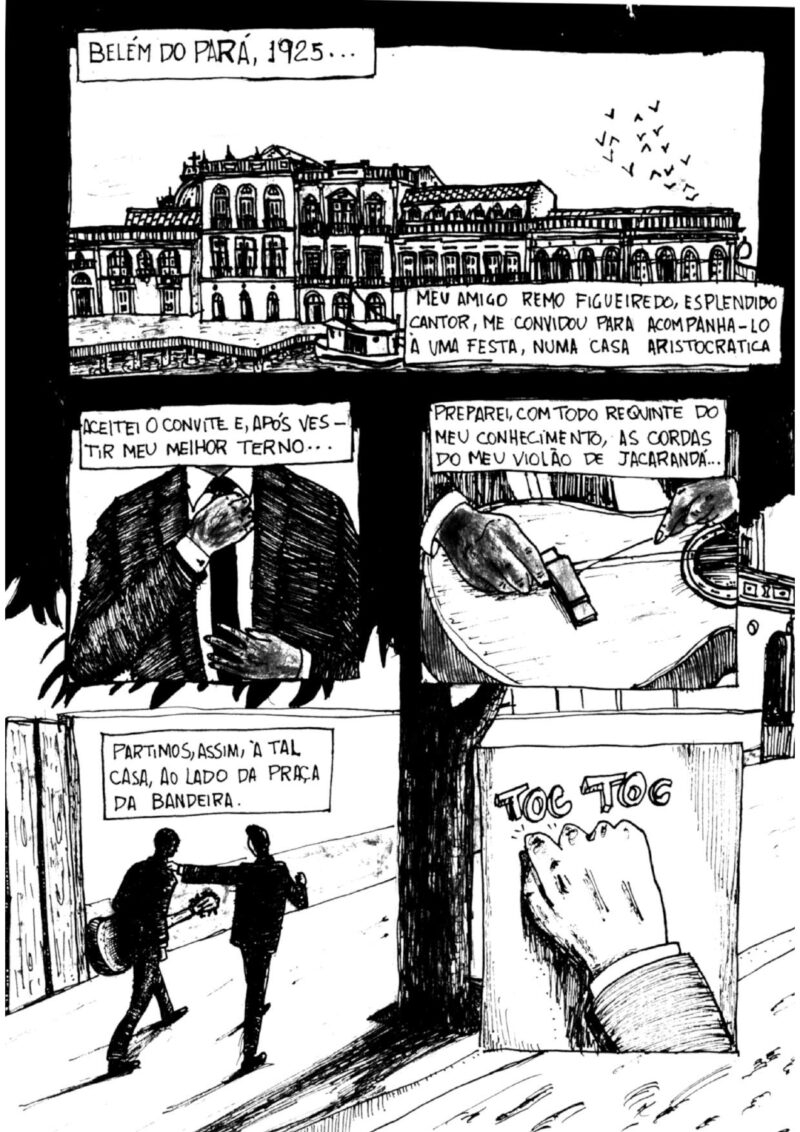 Belém do Pará, 31 de dezembro de 1942 Eu e meu extinto e saudoso amigo Remo Figueiredo, o esplêndido cantor que nessa época dava-me o prazer de sua amizade e agradável convivência, procurou-me nessa noite para fazer-me um convite, o de acompanhá-lo a uma casa aristocrática, onde se realizava uma festa. E cuja casa está localizada ali ao lado direito da Praça da Bandeira, antiga Rua Saldanha Marinho. Aceitei o convite do meu amigo Remo e assim, após vestir o melhor terno, que sempre o tive, graças a Deus, preparei com todos os requintes do meu conhecimento, as cordas do meu violão de jacarandá, que me foi oferecido em Manaus quando da temporada feliz que fiz naquela cidade em 1922. E dessa maneira, fui em companhia do meu amigo à casa aristocrática da Praça da Bandeira.