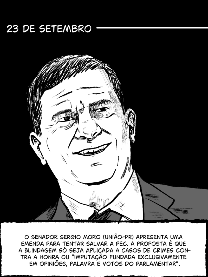 23 de setembro - O senador Sergio Moro (União-PR) apresenta uma emenda para tentar salvar a PEC. A proposta é que a blindagem só seja aplicada a casos de crimes contra a honra ou “imputação fundada exclusivamente em opiniões, palavra e votos do parlamentar”.